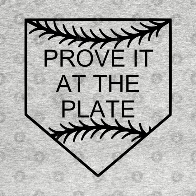 Prove It At The Plate by HolyCowCreations